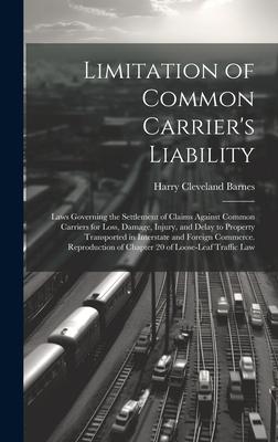 Limitation of Common Carrier’s Liability; Laws Governing the Settlement of Claims Against Common Carriers for Loss, Damage, Injury, and Delay to Prope