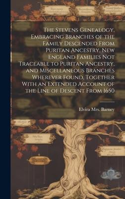 The Stevens Genealogy, Embracing Branches of the Family Descended From Puritan Ancestry, New England Families not Traceable to Puritan Ancestry, and M