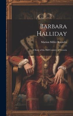 Barbara Halliday: A Story of the Hill Country of Victoria