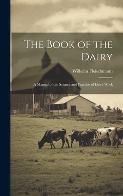 The Book of the Dairy: A Manual of the Science and Practice of Dairy Work