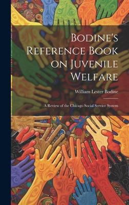 Bodine’s Reference Book on Juvenile Welfare; a Review of the Chicago Social Service System