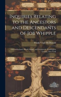 Inquiries Relating to the Ancestors and Descendants of Job Whipple: Of Cumberland, Rhode Island, and Greenwich, Washington County, New York