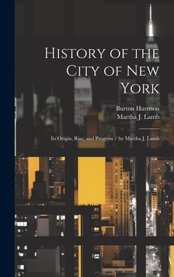 History of the City of New York: Its Origin, Rise, and Progress / by Martha J. Lamb