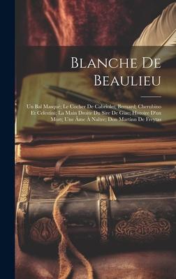 Blanche De Beaulieu; Un Bal Masqué; Le Cocher De Cabriolet; Bernard; Cherubino Et Celestini; La Main Droite Du Sire De Giac; Histoire D’un Mort; Une Â