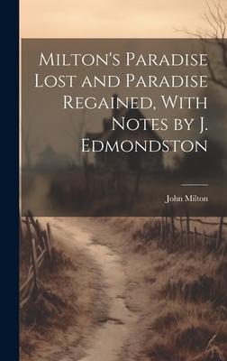 Milton’s Paradise Lost and Paradise Regained, With Notes by J. Edmondston