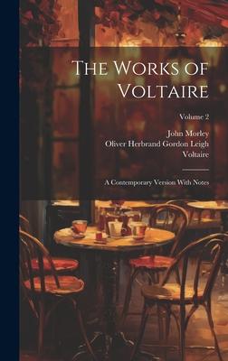 The Works of Voltaire: A Contemporary Version With Notes; Volume 2