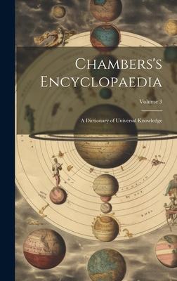 Chambers’s Encyclopaedia: A Dictionary of Universal Knowledge; Volume 3