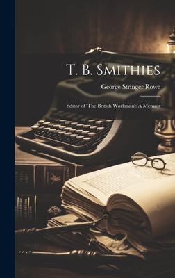 T. B. Smithies: Editor of ’The British Workman’: A Memoir