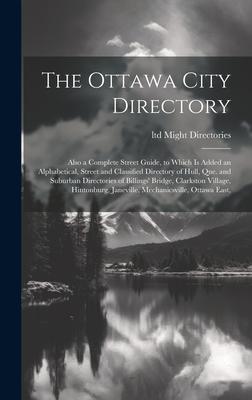 The Ottawa City Directory: Also a Complete Street Guide, to Which is Added an Alphabetical, Street and Classified Directory of Hull, Que. and Sub