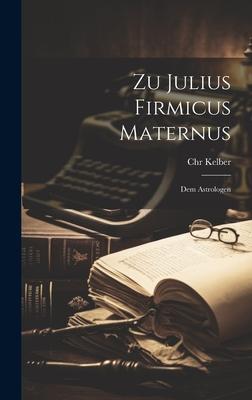 Zu Julius Firmicus Maternus: Dem Astrologen