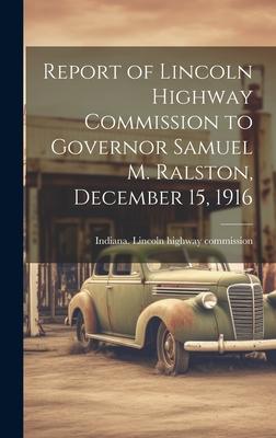 Report of Lincoln Highway Commission to Governor Samuel M. Ralston, December 15, 1916