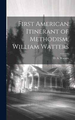 First American Itinerant of Methodism, William Watters