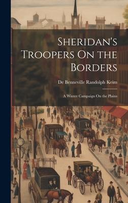 Sheridan’s Troopers On the Borders: A Winter Campaign On the Plains