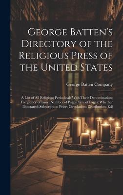 George Batten’s Directory of the Religious Press of the United States: A List of All Religious Periodicals With Their Denomination; Frequency of Issue