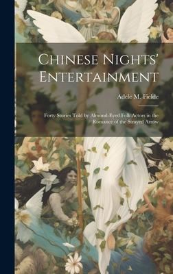 Chinese Nights’ Entertainment: Forty Stories Told by Almond-Eyed Folk Actors in the Romance of the Strayed Arrow
