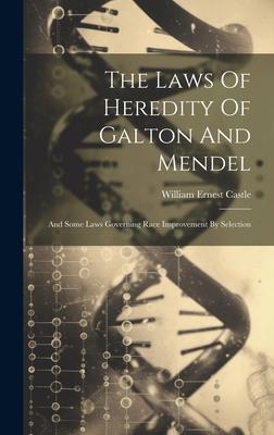 The Laws Of Heredity Of Galton And Mendel: And Some Laws Governing Race Improvement By Selection