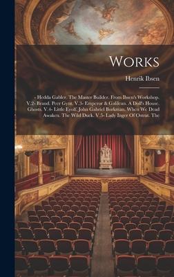 Works: - Hedda Gabler. The Master Builder. From Ibsen’s Workshop. V.2- Brand. Peer Gynt. V.3- Emperor & Galilean. A Doll’s Ho