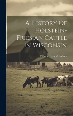A History Of Holstein-friesian Cattle In Wisconsin