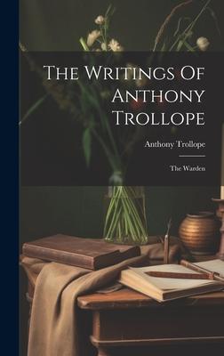 The Writings Of Anthony Trollope: The Warden