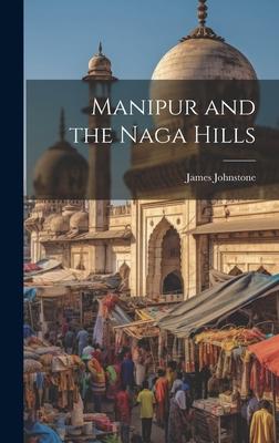 Manipur and the Naga Hills
