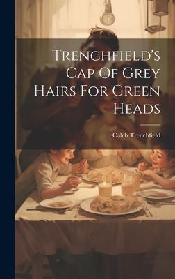 Trenchfield’s Cap Of Grey Hairs For Green Heads