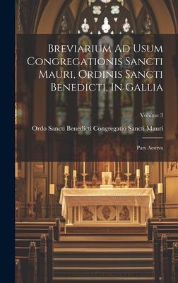 Breviarium Ad Usum Congregationis Sancti Mauri, Ordinis Sancti Benedicti, In Gallia: Pars Aestiva; Volume 3