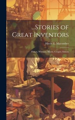 ...Stories of Great Inventors: Fulton, Whitney, Morse, Cooper, Edison