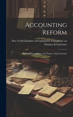 Accounting Reform: Report Of Committee On Finance And Currency