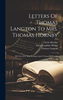 Letters Of Thomas Langton To Mrs. Thomas Hornby: 1815 To 1818. With Portraits And A Notice Of His Life