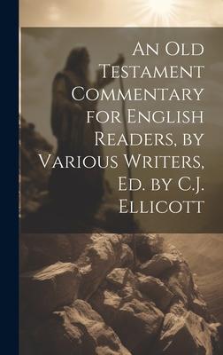 An Old Testament Commentary for English Readers, by Various Writers, Ed. by C.J. Ellicott