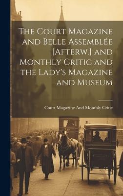 The Court Magazine and Belle Assemblée [Afterw.] and Monthly Critic and the Lady’s Magazine and Museum