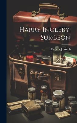 Harry Ingleby, Surgeon