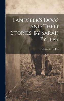 Landseer’s Dogs and Their Stories, by Sarah Tytler