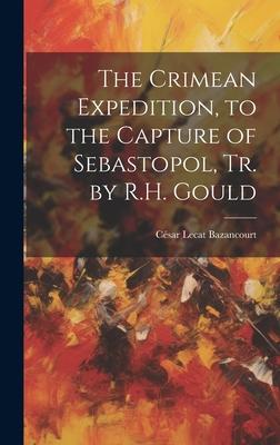 The Crimean Expedition, to the Capture of Sebastopol, Tr. by R.H. Gould