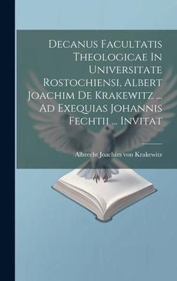 Decanus Facultatis Theologicae In Universitate Rostochiensi, Albert Joachim De Krakewitz ... Ad Exequias Johannis Fechtii ... Invitat