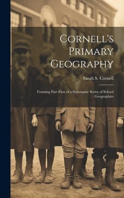 Cornell’s Primary Geography: Forming Part First of a Systematic Series of School Geographies
