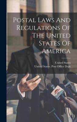 Postal Laws And Regulations Of The United States Of America