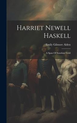 Harriet Newell Haskell: A Span Of Sunshine Gold