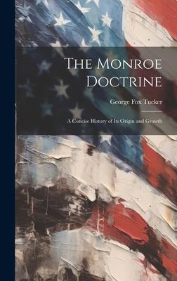 The Monroe Doctrine: a Concise History of Its Origin and Growth