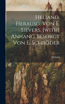Heliand, Herausg. Von E. Sievers. [with] Anhang, Besorgt Von E. Schröder