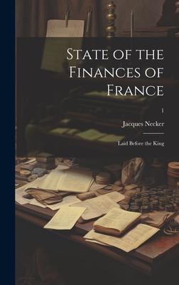 State of the Finances of France: Laid Before the King; 1