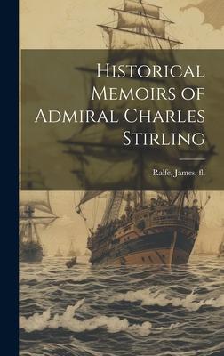 Historical Memoirs of Admiral Charles Stirling