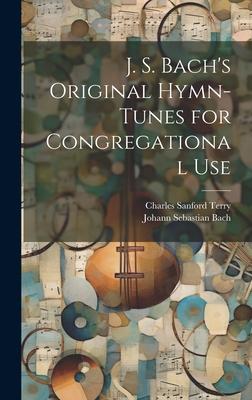 J. S. Bach’s Original Hymn-tunes for Congregational Use