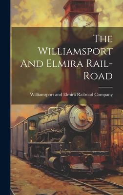 The Williamsport And Elmira Rail-road