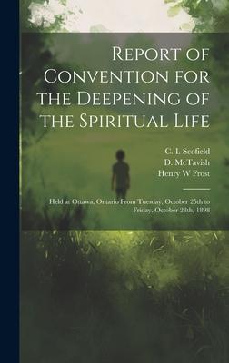Report of Convention for the Deepening of the Spiritual Life [microform]: Held at Ottawa, Ontario From Tuesday, October 25th to Friday, October 28th,