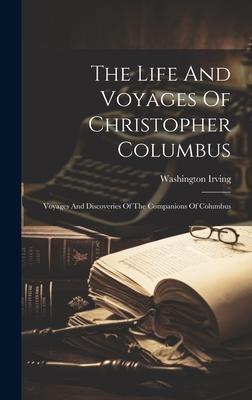 The Life And Voyages Of Christopher Columbus: Voyages And Discoveries Of The Companions Of Columbus