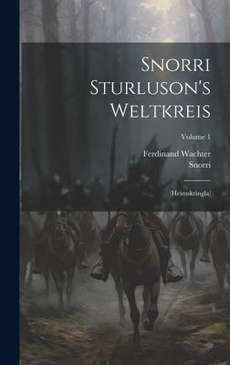 Snorri Sturluson’s Weltkreis: (heimskringla); Volume 1