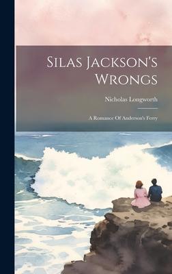 Silas Jackson’s Wrongs: A Romance Of Anderson’s Ferry