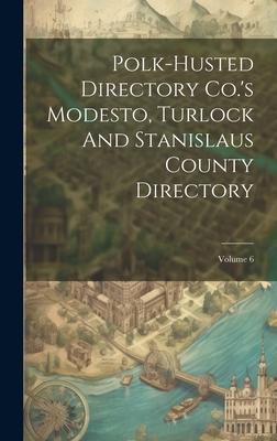 Polk-husted Directory Co.’s Modesto, Turlock And Stanislaus County Directory; Volume 6