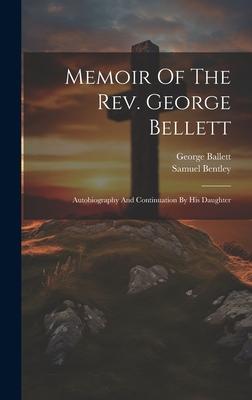 Memoir Of The Rev. George Bellett: Autobiography And Continuation By His Daughter